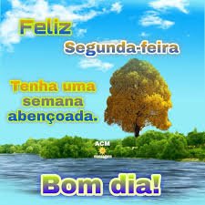 BOM DIA SEGUNDA FEIRA, ÓTIMA E MARAVILHOSA SEMANA A TODOS
