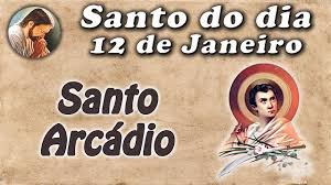 12 de janeiro, a Igreja Católica celebra Santo Arcádio, Mártir