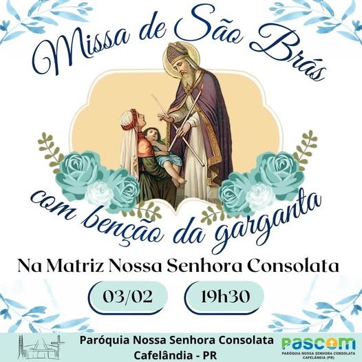 MISSA DE SÃO BRÁS Paróquia Nossa Senhora Consolata – Cafelândia