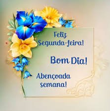 BOM DIA SEGUNDA FEIRA, ÓTIMA E MARAVILHOSA SEMANA