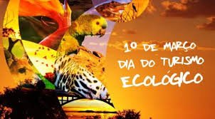 O Dia Nacional do Turismo Ecológico, comemorado em 1º de março