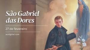 O dia de São Gabriel das Dores (ou São Gabriel da Virgem Dolorosa) é celebrado em 27 de fevereiro