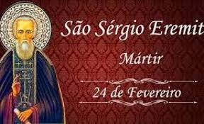 O santo do dia 24 de fevereiro é São Sérgio (ou Sérgio de Cesareia)