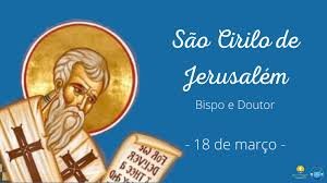 O dia 18 de março é dedicado a São Cirilo de Jerusalém