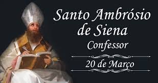 O santo do dia 20 de março é Santo Ambrósio de Sena (ou Sansedoni)