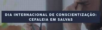 O dia 21 de março é o Dia Internacional da Conscientização sobre a Cefaleia em Salvas