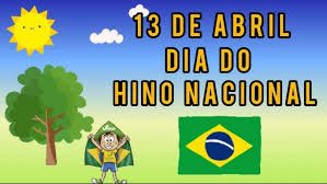 O dia 13 de abril é marcado principalmente pelo Dia do Hino Nacional Brasileiro