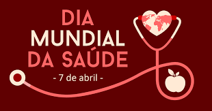 O Dia Mundial da Saúde, celebrado em 7 de abril