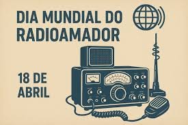 O Dia Mundial do Radioamador, comemorado em 18 de abril