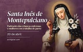 A Igreja Católica celebra em 20 de abril a memória de Santa Inês de Montepulciano.