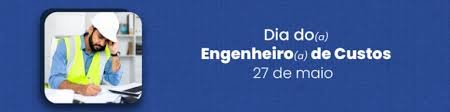 O Dia Nacional do Engenheiro de Custos é celebrado em 27 de maio