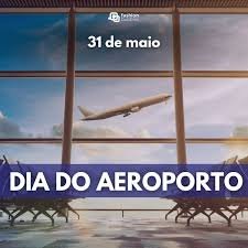 O Dia do Aeroporto é celebrado em 31 de maio