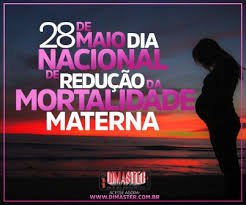 O Dia Nacional de Luta pela Redução da Mortalidade Materna, celebrado em 28 de maio