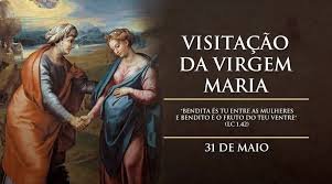 No dia 31 de maio, a Igreja Católica celebra a Festa da Visitação da Virgem Maria