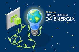 O Dia Mundial da Energia, celebrado em 29 de maio