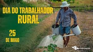 O Dia do Trabalhador Rural, celebrado em 25 de maio