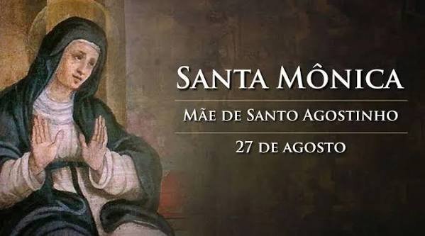 O dia 27 de agosto é dedicado a Santa Mônica, mãe de Santo Agostinho e padroeira das mães cristãs