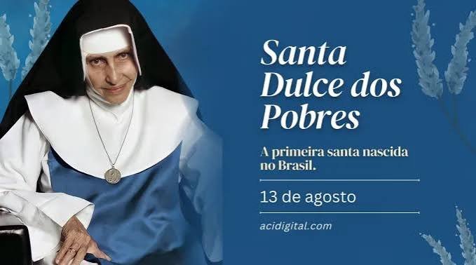 No dia 13 de agosto, a Igreja Católica celebra a memória litúrgica de Santa Dulce dos Pobres