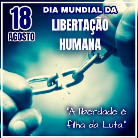 O Dia Mundial da Libertação Humana é celebrado em 18 de agosto