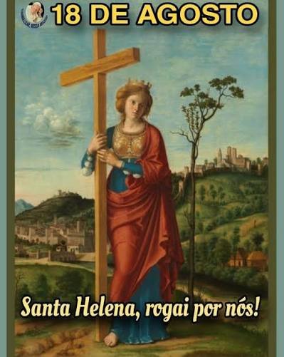 No dia 18 de agosto, a Igreja Católica celebra a festa de Santa Helena
