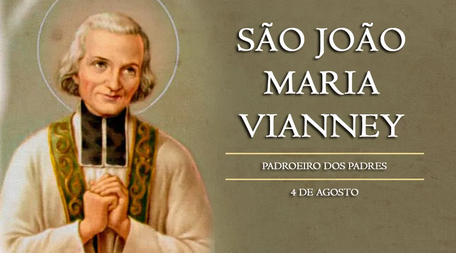 O dia 4 de agosto é a data em que a Igreja Católica celebra a festa de São João Maria Vianney