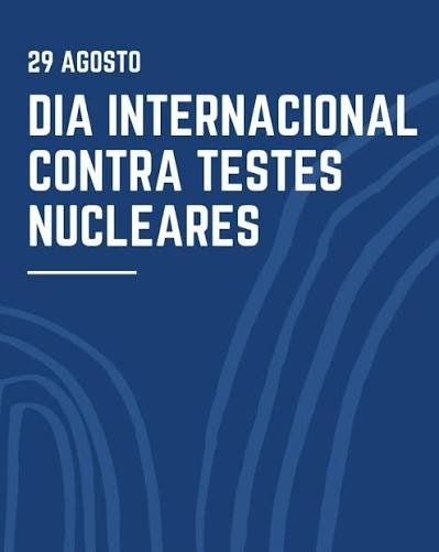 O Dia Internacional contra Testes Nucleares, celebrado em 29 de agosto