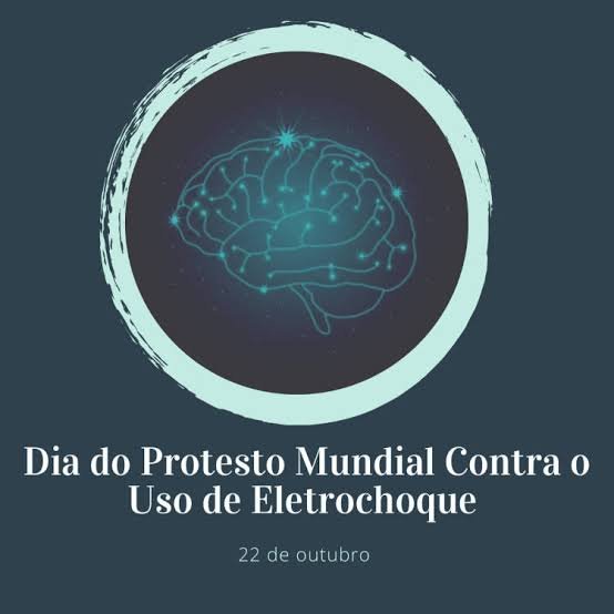 O Dia do Protesto Mundial contra o Uso do Eletrochoque é comemorado anualmente em 22 de outubro