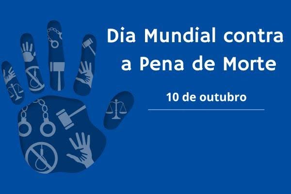 O Dia Mundial Contra a Pena de Morte é celebrado em 10 de outubro