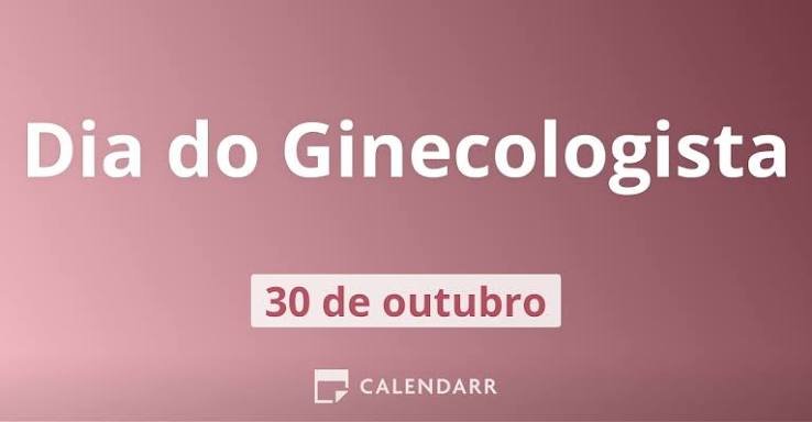 O Dia Nacional do Ginecologista e Obstetra é comemorado em 30 de outubro